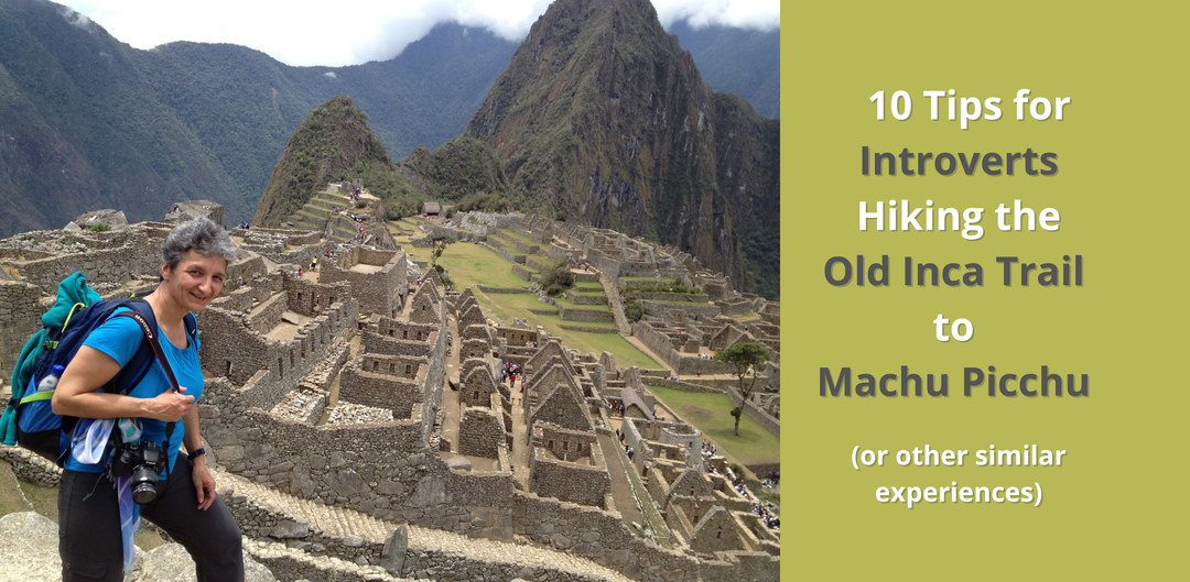 Gabriela Casineanu at Machu Picchu and text "10 Tips for Introverts Hiking the Inca Trail to Machu Picchu (or other similar experiences)"