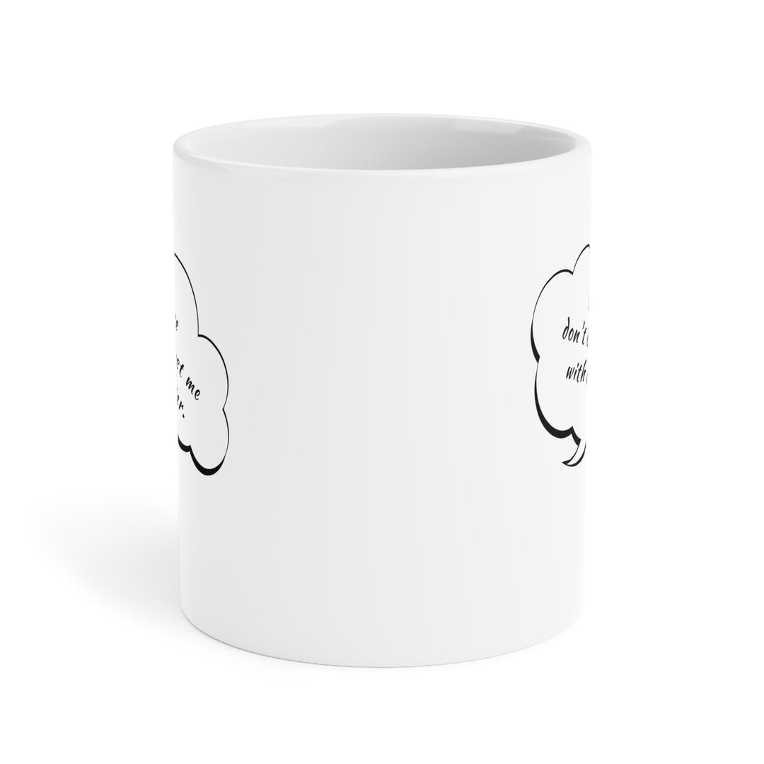 Please Don't Distract Me • Ceramic Mug