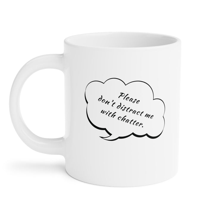Please Don't Distract Me • Ceramic Mug