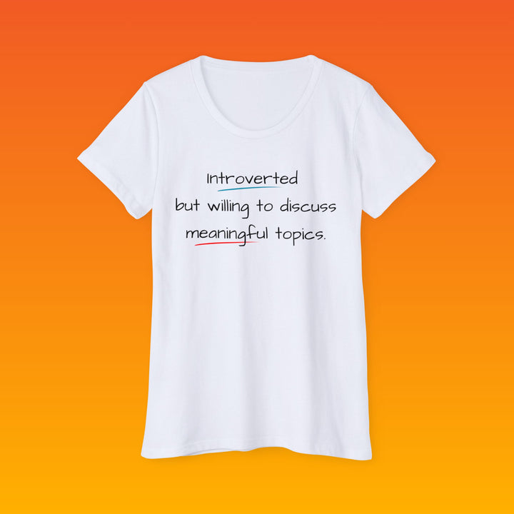 Introvert - Meaningful Topics • Women Organic T-Shirt