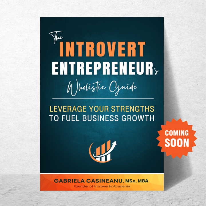The Introvert Entrepreneur's Wholistic Guide: Leverage Your Strengths to Fuel Your Business Growth